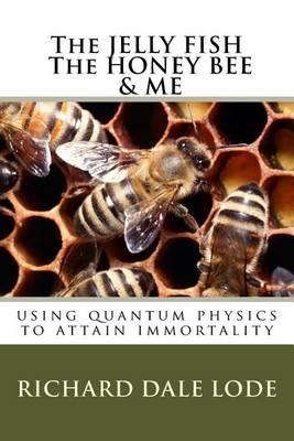 The Jelly Fish the Honey Bee & Me: Using Quantum Physics to Attain Immortality