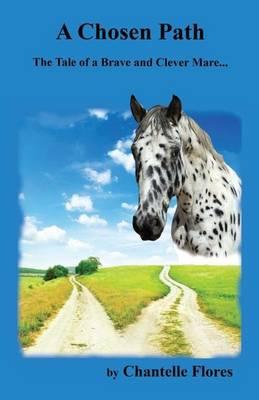 A Chosen Path: The Tale of a Brave and Clever Mare...