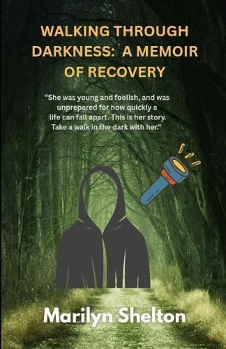 Walking through Darkness: a Memoir of Recovery