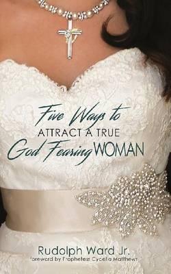 5 Ways to Attract a True God Fearing Woman