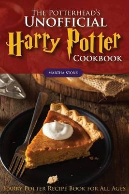 The Potterhead's Unofficial Harry Potter Cookbook: The Best Recipes from Harry Potter - Harry Potter Recipe Book for All Ages