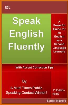 Speak English Fluently: A Powerful and Simple Guide for All English as a Second Language (Esl) Learners