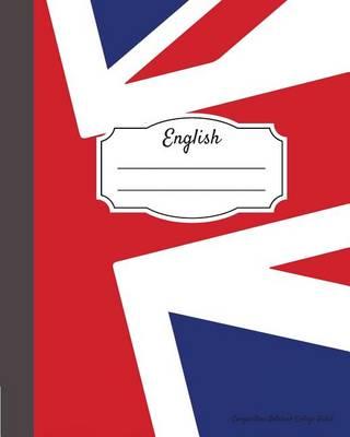 English Composition Notebook College Ruled: Writer's Notebook for Schools, Teachers, Offices, Students (8 x10 ) UK Flag, Perfect Bound, 110 Pages