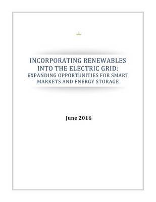 Incorporating Renewables Into the Electric Grid: Expanding Opportunities for Smart Markets and Energy Storage