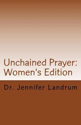 Unchained Prayer: Women's Edition: The Power of Praying Together