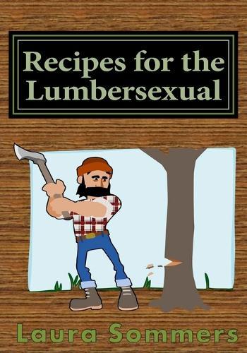 Recipes for the Lumbersexual