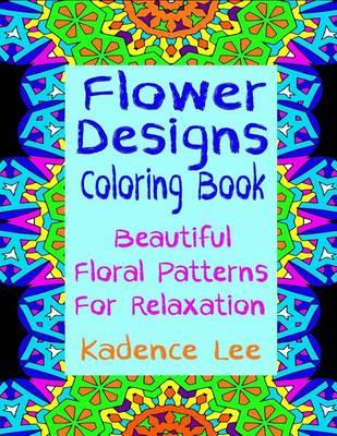 Floral Designs Coloring Book: Beautiful Floral Patterns For Relaxation