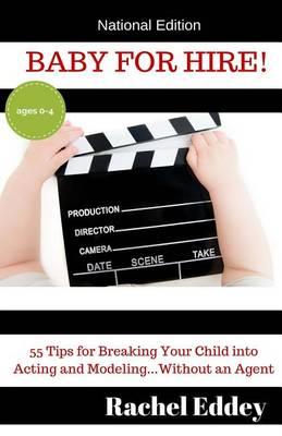 Baby for Hire!: 55 Tips for Breaking Your Child into Acting and Modeling...Without an Agent