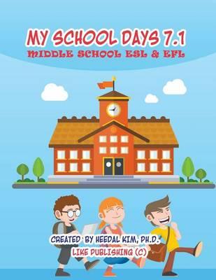 My School Days 7.1: Middle School ESL & EFL: Middle School ESL EFL Textbook for Reading, Listening, Speaking and Writing
