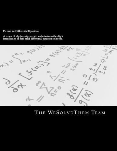 Prepare for Differential Equations: Review of Algebra, Trig, Precalc, Calculus with light intro to Diff Eq.