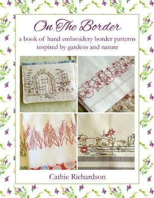 On the Border: A Book of Hand Embroidery Patterns Inspired by Gardens and Nature