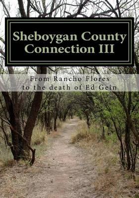 Sheboygan County Connection III: From Rancho de las Flores to the death of Ed Gein