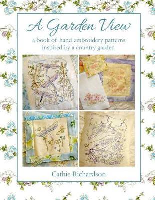 A Garden View: A Book of Hand Embroidery Patterns Inspired by the Country Garden