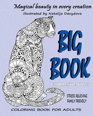 Magical beauty in every creation.: BIG BOOK. Stress relieving family friendly coloring book for adults.