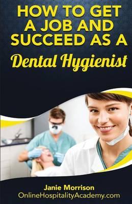 How to Get a Job and Succeed as a Dental Hygienist