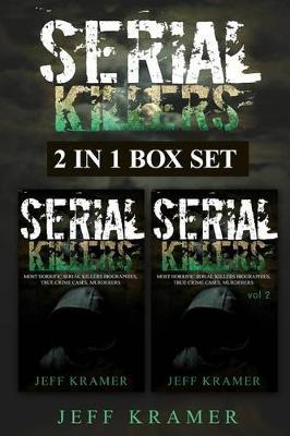 Serial Killers: Horrific Serial Killers Biographies, True Crime Cases, Murderers: 2 in 1 (Volume I and II) (Booklet)