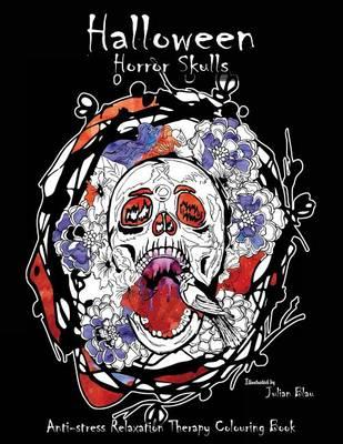 Halloween Horror Skulls: Anti-Stress Relaxation Therapy Colouring Book (for Adults and Children's)