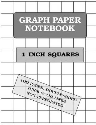 Graph Paper Notebook: 1 Inch Squares (100 Pages, Thick Solid Lines)
