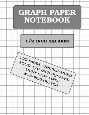 Graph Paper Notebook: 1/2 inch squares (120 pages)