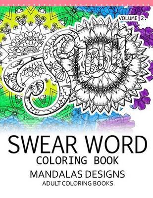 Swear Word Coloring Book Vol.2: Mandalas Designs Adult Coloring Book