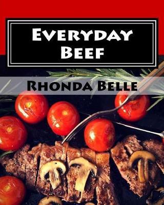 Everyday Beef: 60 Simple &#Delish Red Meat Recipes