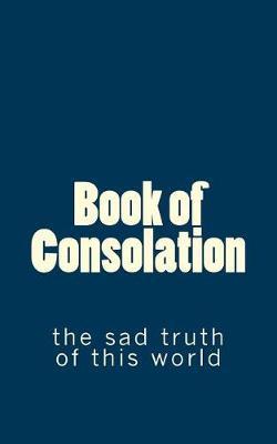 Book of Consolation: the sad truth of this world