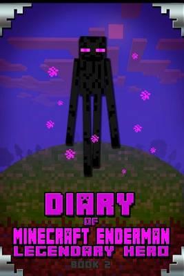 Diary of Minecraft Enderman Legendary Hero Book 2: Legendary Minecraft Book about Steve and His Friend