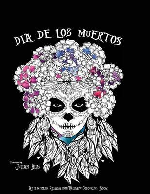 Dia de Los Muertos - Halloween Colouring Book: Anti-Stress Relaxation Therapy Colouring Book (for Adults and Children's)
