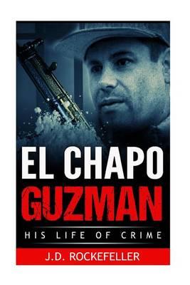 El Chapo Guzman: His Life of Crime