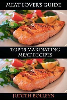Meat Lover's Guide Top 25 Marinating Meat Recipes