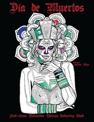 Dia de Muertos Halloween Colouring Book: Anti-Stress Relaxation Therapy Colouring Book (for Adults and Children's)
