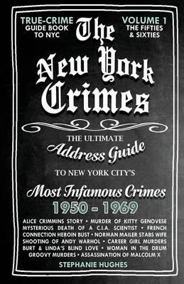 The New York Crimes: The Ultimate Address Guide to New York City's Most Infamous Crimes