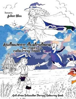 Halloween Illustrations for Children's - Coloring Book: Anti-Stress Relaxation Therapy Colouring Book (for Adults and Children's)