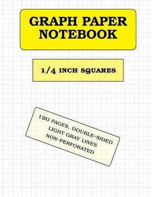 Graph Paper Notebook: 1/4 Inch Squares (120 Pages)