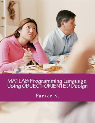 MATLAB Programming Language. Using Object-Oriented Design