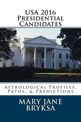 USA 2016 Presidential Candidates: Astrological Profiles, Paths, & Predictions
