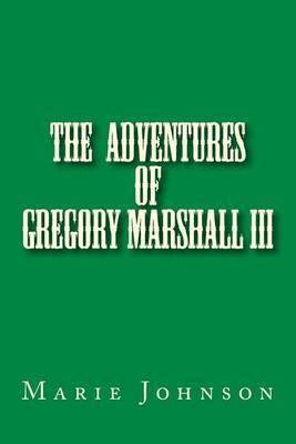 Gregory Marshall III: The adventures of me Gregory Marshall