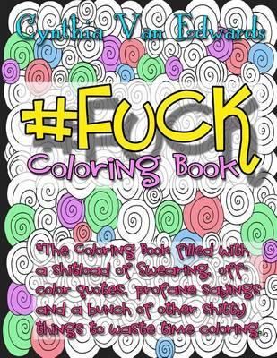 #Fuck Coloring Book: #Fuck is Coloring Book No.10 in the Adult Coloring Book # Series Celebrating the F-bomb (Coloring Books, Swear words, Stress Relief, Mandalas, Coloring Pencils)