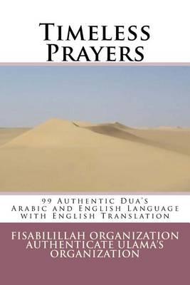 Timeless Prayers: 99 Authentic Dua's - Arabic and English Language with English Translation