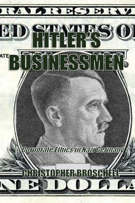 Hitler`s Businessmen: Corporate Ethics in Nazi Germany