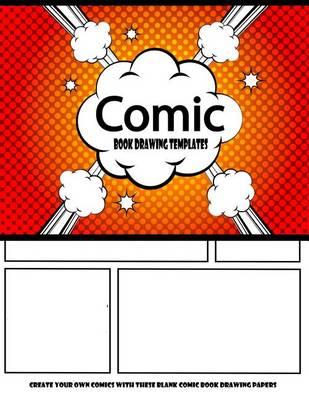 Comic Book Drawing Templates: Create Your Own Comics with These Blank Comic Book Drawing Papers: Over 100 Pages, Big Large 8.5  X 11  Six Scene Cartoon / Comic Book