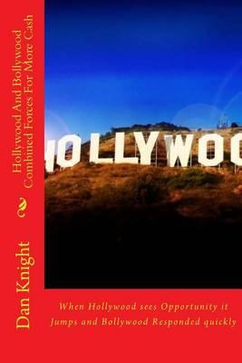 Hollywood and Bollywood Combined Forces for More Cash: When Hollywood Sees Opportunity It Jumps and Bollywood Responded Quickly