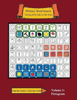 Whimsy Word Search Volume 1: Pictograms: Teasing Both Sides of the Brain, Find the Letters, Color the Words
