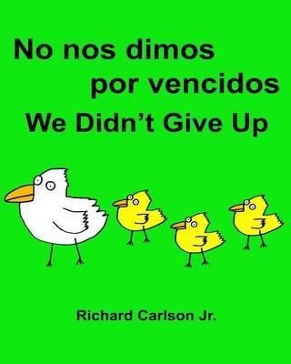 No nos dimos por vencidos We Didn't Give Up: Libro infantil ilustrado Español (España)-Inglés (Edición bilingüe) (www.rich.center)