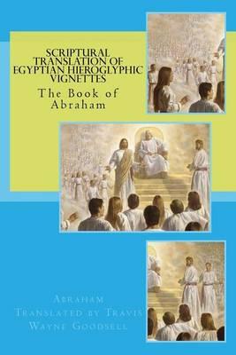 Scriptural Translation of Egyptian Hieroglyphic Vignettes: The Book of Abraham