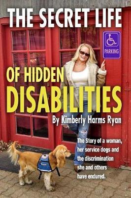 The Secret Life of Hidden Disabilities: The story of a woman and her service dogs and the discrimination she and others have endured.