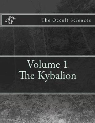The Occult Sciences: Vol.1 The Kybalion