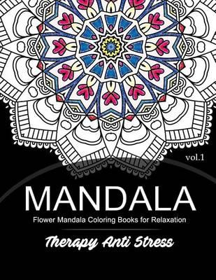 Mandala Therapy Anti Stress Vol.1: Flower Mandala Coloring book for Relaxation