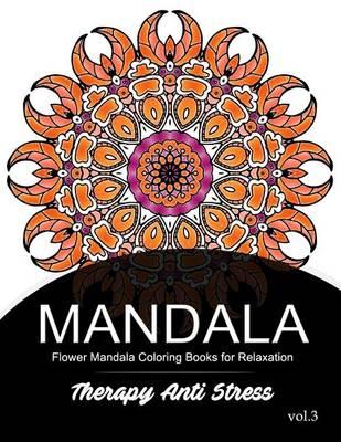 Mandala Therapy Anti Stress Vol.3: Flower Mandala Coloring book for Relaxation