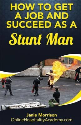 How to Get a Job and Succeed as a Stuntman